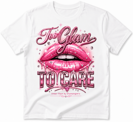 Too Glam To Care – Premium Unisex T-Shirt