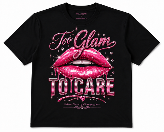 Too Glam To Care – Premium Unisex T-Shirt